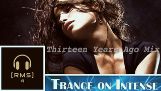 Sunday 20.00 – Trance on Intense – R.M.S. DJ – Thirteen Years Ago Mix